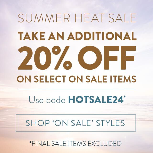 Summer Heat Sale. Take an additional 20% off on select on sale items. Use code HOTSALE24* Shop 'On Sale' Styles. *Final Sale Items Excluded.